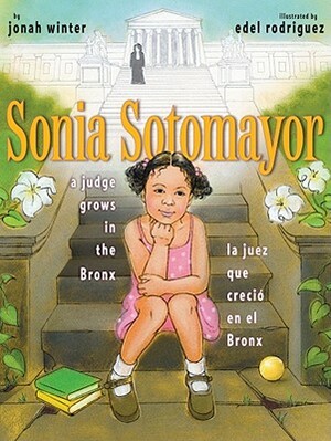 Sonia Sotomayor: A Judge Grows in the Bronx/La Juez Que Creció En El Bronx by Jonah Winter