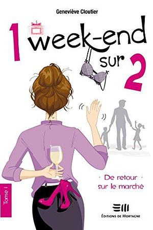 1 week-end sur 2 - Tome 1: De retour sur le marché by Geneviève Cloutier