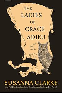 The Ladies of Grace Adieu and Other Stories by Susanna Clarke