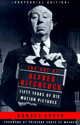 The Art of Alfred Hitchcock: Fifty Years of His Motion Pictures by Donald Spoto