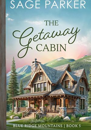 The Getaway Cabin by Sage Parker