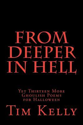 From Deeper in Hell: Yet Thirteen More Ghoulish Poems for Halloween by Tim Kelly