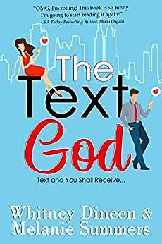 The Text God: Text and You Shall Receive ... by Whitney Dineen, Melanie Summers