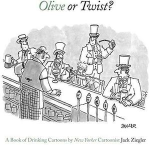 Olive or Twist?: A Book of Drinking Cartoons by Jack Ziegler