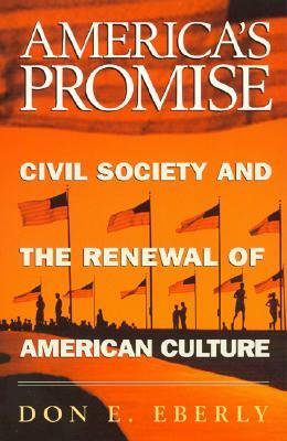 America's Promise: Civil Society and the Renewal of American Culture by Don E. Eberly