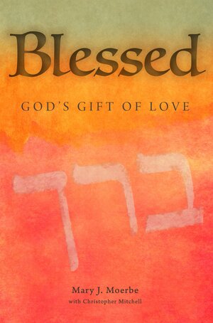 Blessed by Mary J. Moerbe, Christopher W. Mitchell