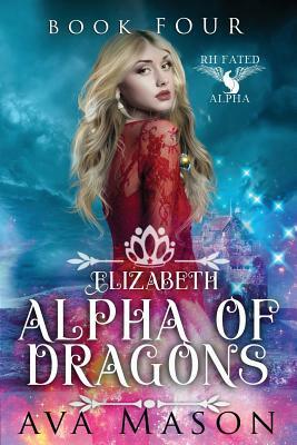 Elizabeth, Alpha of Dragons: A Reverse Harem Paranormal Romance by Ava Mason