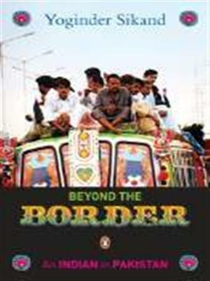 Beyond the Border: An Indian in Pakistan by Yoginder Sikand