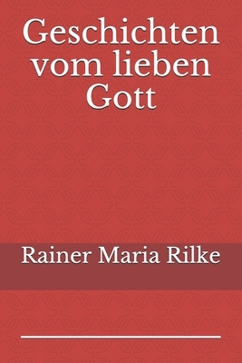 Geschichten vom lieben Gott by Rainer Maria Rilke