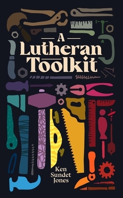 A Lutheran Toolkit by Ken Sundet Jones