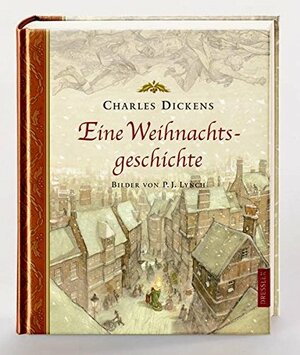 Eine Weihnachtsgeschichte by Charles Dickens, P.J. Lynch