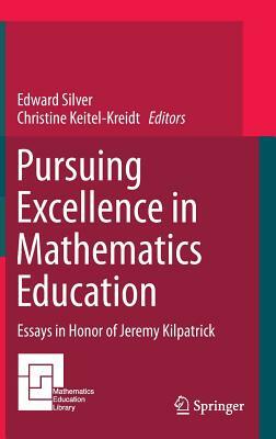 Pursuing Excellence in Mathematics Education: Essays in Honor of Jeremy Kilpatrick by 