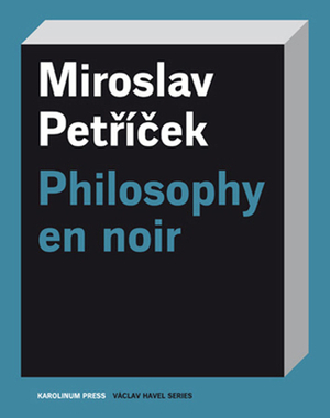 Philosophy En Noir by Miroslav Petrícek
