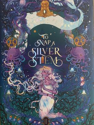 To Snap a Silver Stem by Sarah A. Parker