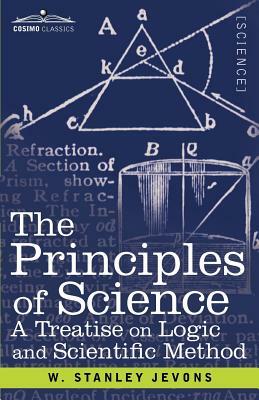 The Principles of Science: A Treatise on Logic and Scientific Method by W. Stanley Jevons