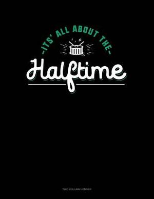 It's All about Halftime: Two Column Ledger by 