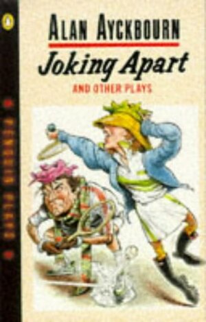 Joking Apart: And Other Plays by Alan Ayckbourn