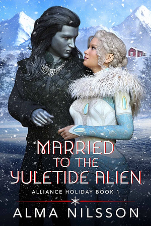 Married to the Yuletide Alien by Alma Nilsson