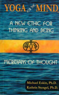 Yoga for the Mind: A New Ethic for Thinking and Being & Meridians of Thought by Michael Eskin, Kathrin Stengel