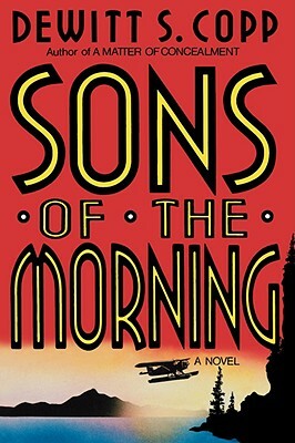 Sons of the Morning by DeWitt S. Copp