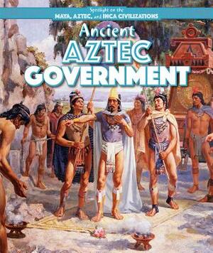 Ancient Aztec Government by Christine Honders