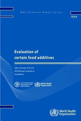 Evaluation of Certain Food Additives: Eighty-Sixth Report of the Joint Fao/Who Expert Committee on Food Additives by World Health Organization