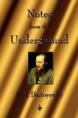 Notes from the Underground by Fyodor Dostoevsky, Fyodor Dostoevsky
