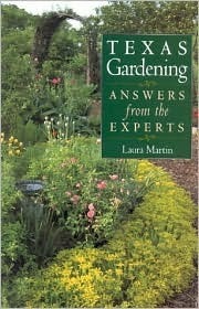 Texas Gardening: Answers from the Experts by Laura C. Martin