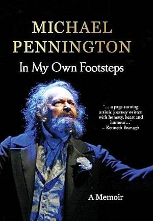 In My Own Footsteps by Michael Pennington