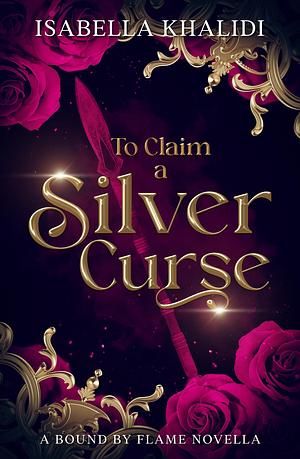To Claim a Silver Curse by Isabella Khalidi
