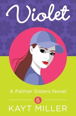Violet: A Palmer Sisters Book 6 by Kayt Miller