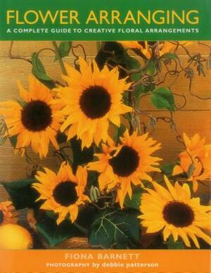 Flower Arranging: A Complete Guide to Creative Floral Arrangements by Fiona Barnett