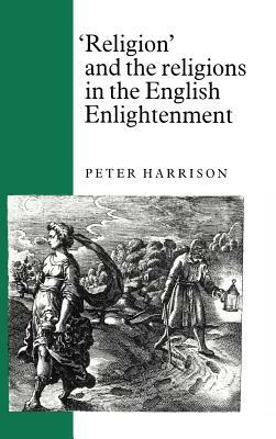 'religion' and the Religions in the English Enlightenment by Peter Harrison