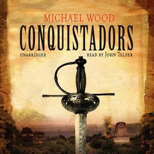 Conquistadors by Michael Wood