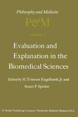 Evaluation and Explanation in the Biomedical Sciences: Proceedings of the First Trans-Disciplinary Symposium on Philosophy and Medicine Held at Galves by 