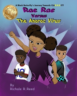 A Black Butterfly's Journey Towards CLAR.R.R.ITY: Rae Rae Versus The Anoroc Virus by Richale R. Reed