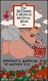 On Becoming a Musical, Mystical Bear: Spirituality American Style by Matthew Fox