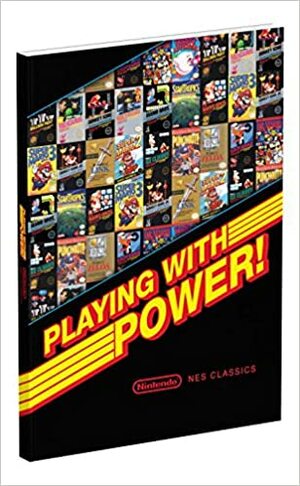 Playing With Power: Nintendo NES Classics by Garitt Rocha, Nick von Esmarch