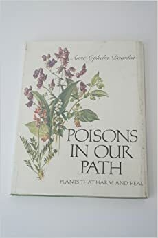 Poisons in Our Path: Plants That Harm and Heal by Anne Ophelia Todd Dowden