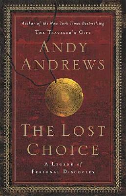 The Lost Choice: A Legend of Personal Discovery by Andy Andrews