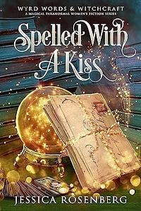 Spelled With a Kiss by Jessica Rosenberg