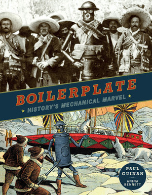 Boilerplate: History's Mechanical Marvel by Paul Guinan, Anina Bennett