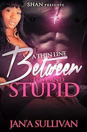 A Thin Love Between Love and Stupid by Jan'a Sullivan