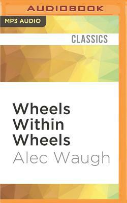 Wheels Within Wheels by Alec Waugh