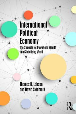 International Political Economy: The Struggle for Power and Wealth by Tom Lairson, David Skidmore