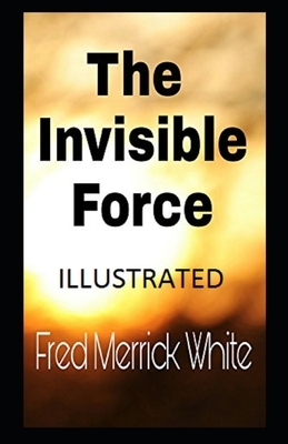 The Invisible Force Illustrated by Fred Merrick White