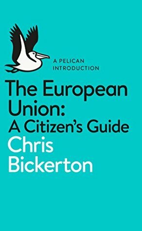 The European Union: A Citizen's Guide by Chris Bickerton