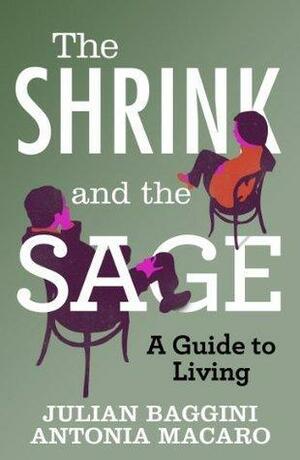 The Shrink and the Sage by Antonia Macaro, Julian Baggini, Julian Baggini