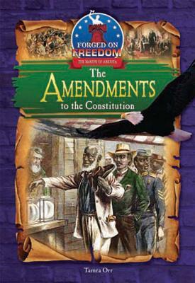 The Amendments to the Constitution by Tamra B. Orr