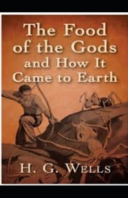 The Food of the Gods and How It Came to Earth Illustrated by H.G. Wells